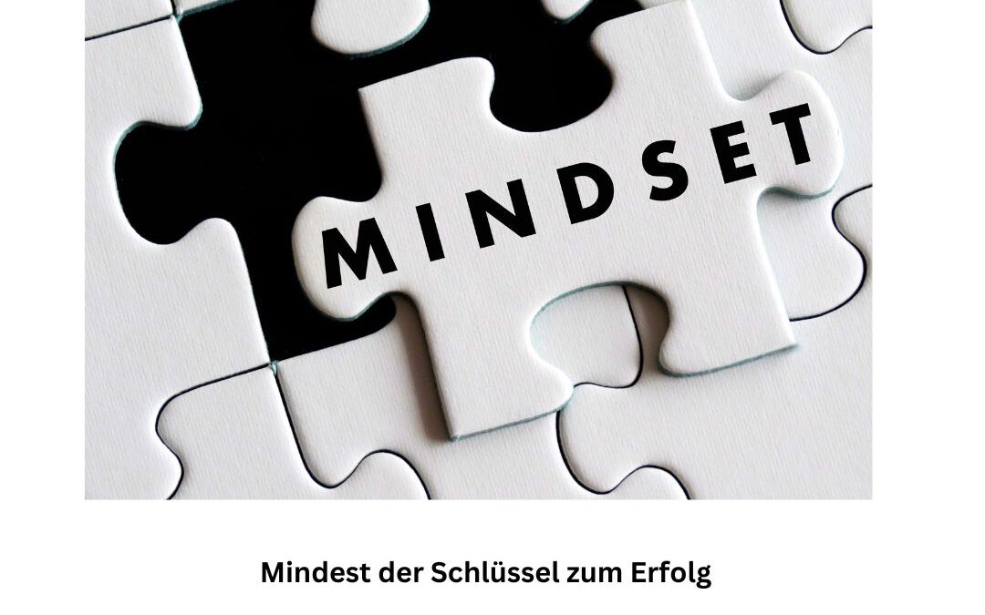 Das Mindset: Der Schlüssel zu deinem persönlichen Wachstum und Erfolg